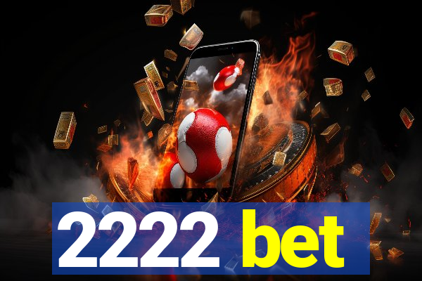 2222 bet